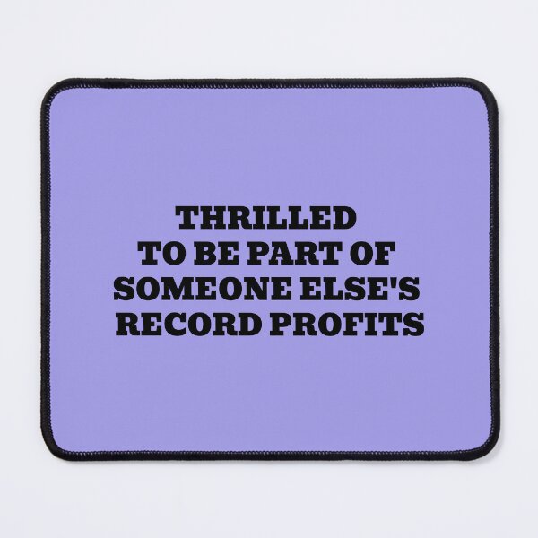 Item preview, THRILLED TO BE PART OF SOMEONE ELSE'S RECORD PROFITS designed and sold by WakeNBake-Tees.