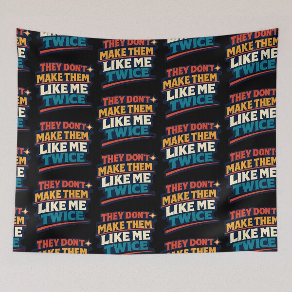 Item preview, They Don't Make Them Like Me Twice Funny One Of A Kind Quote Design designed and sold by TeeTimeTreasure.