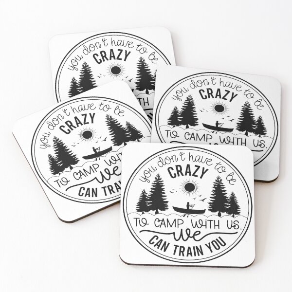 Item preview, You Don’t Have to Be Crazy to Camp With Us We Can Train You – Funny Camping Design designed and sold by EmeraldeaArt.