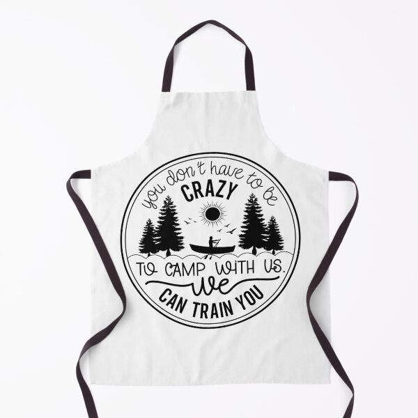 Item preview, You Don’t Have to Be Crazy to Camp With Us We Can Train You – Funny Camping Design designed and sold by EmeraldeaArt.