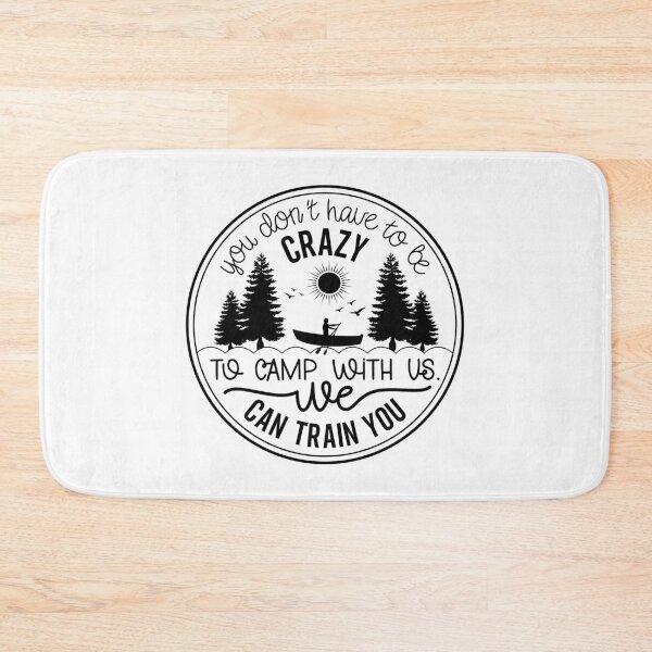 Item preview, You Don’t Have to Be Crazy to Camp With Us We Can Train You – Funny Camping Design designed and sold by EmeraldeaArt.