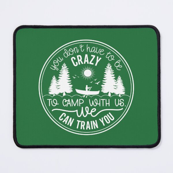 Item preview, Copy of You Don’t Have to Be Crazy to Camp With Us We Can Train You – Funny Camping Design designed and sold by EmeraldeaArt.