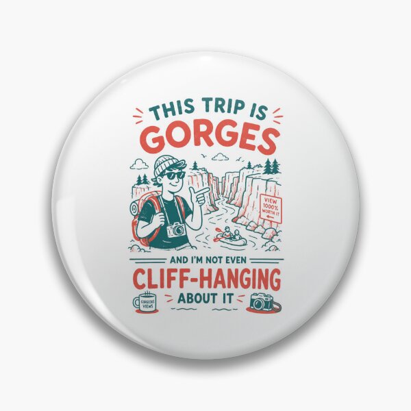 Item preview, This trip is gorges and I'm not even cliff-hanging about it designed and sold by Peerless-Prime.