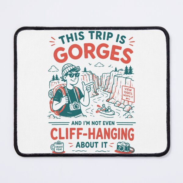 Item preview, This trip is gorges and I'm not even cliff-hanging about it designed and sold by Peerless-Prime.