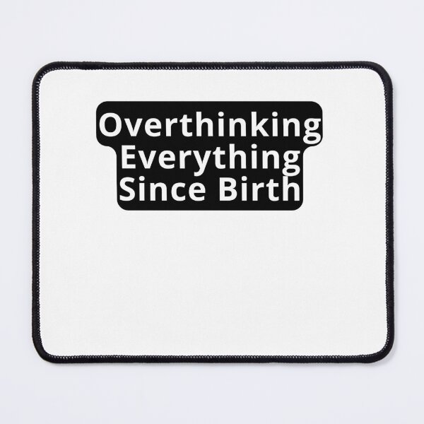 Item preview, Overthinking Since Birth Design designed and sold by variant designer.