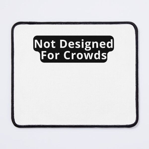 Item preview, Not Designed For Crowds Design designed and sold by variant designer.