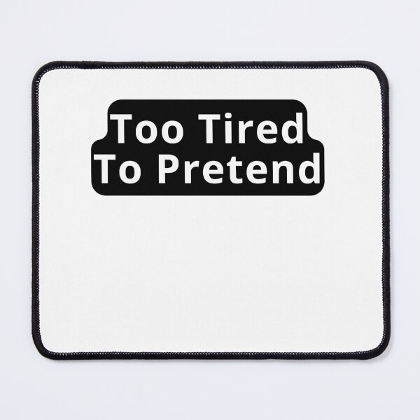 Item preview, Too Tired To Pretend Design designed and sold by variant designer.
