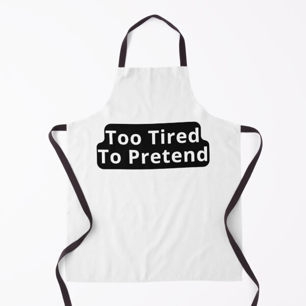 Item preview, Too Tired To Pretend Design designed and sold by variant designer.