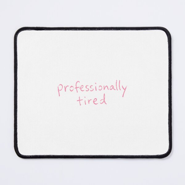 Item preview, Professionally Tired – Funny Exhausted Quote designed and sold by elwinadonburg.