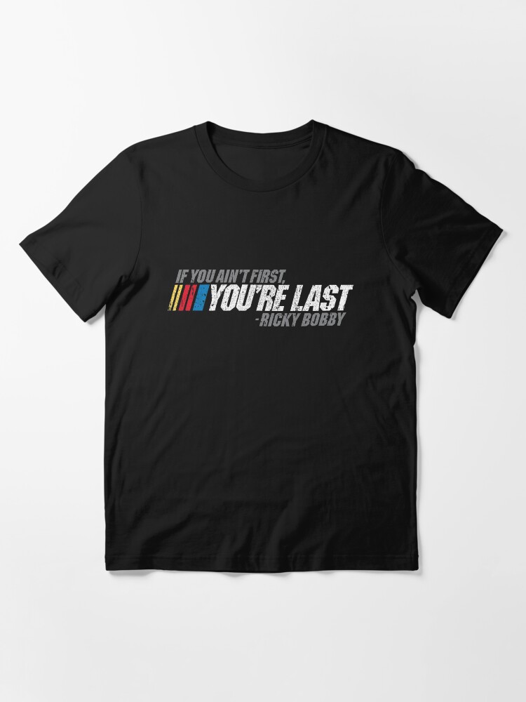 Alternate view of If You Ain't First, You're Last - Ricky Bobby Essential T-Shirt