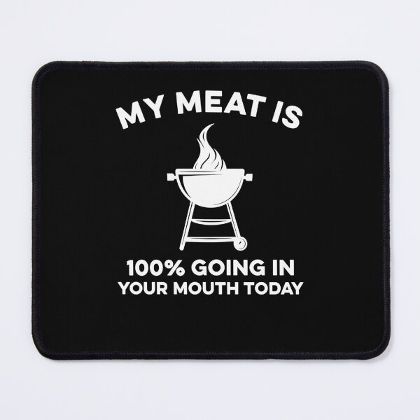 Item preview, My Meat Is 100% Going In Your Mouth Today designed and sold by Hedoraxe.