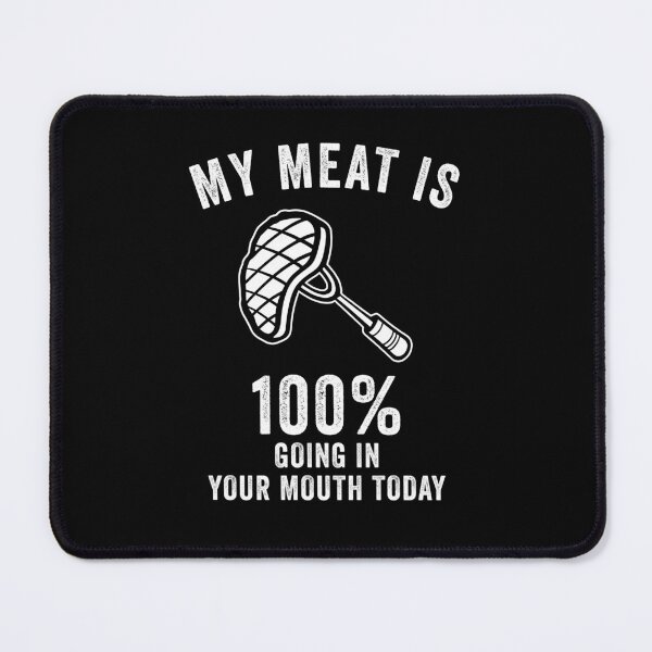 Item preview, My Meat Is 100% Going In Your Mouth Today Funny BBQ  designed and sold by suhairee-studio.