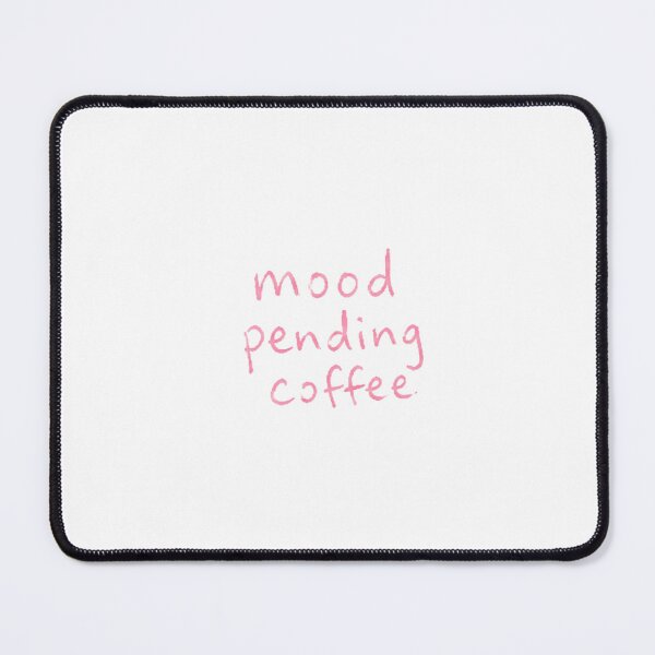 Item preview, Mood Pending Coffee – Funny Coffee Quote designed and sold by elwinadonburg.
