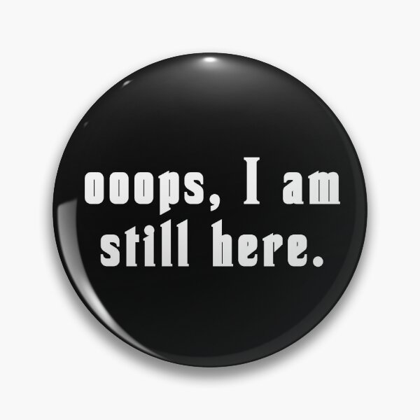 Item preview, Oops, I'm still here! designed and sold by vibeno1.