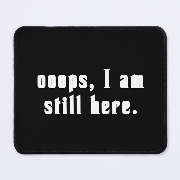 Item preview, Oops, I'm still here! designed and sold by vibeno1.