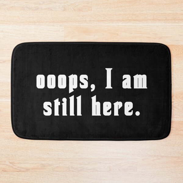 Item preview, Oops, I'm still here! designed and sold by vibeno1.