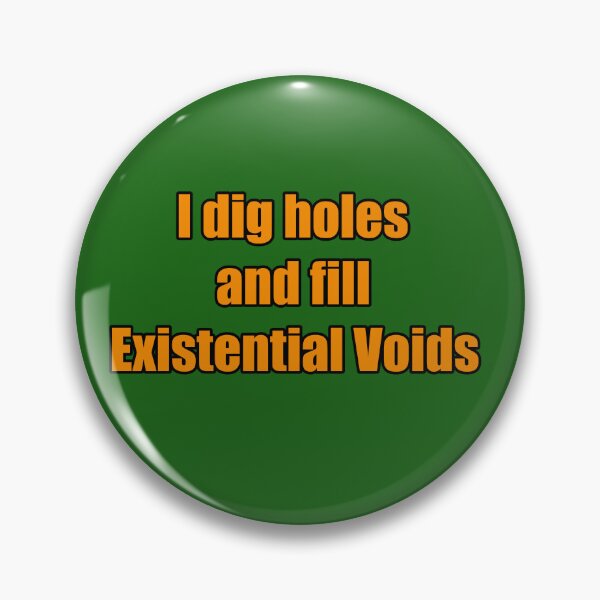 Item preview, I Dig Holes and Fill Existential Voids designed and sold by TribeGlyph.
