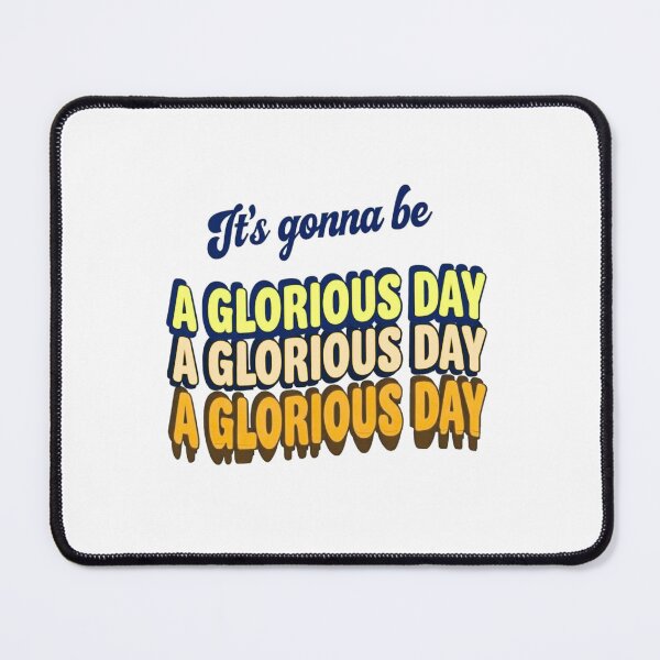Item preview, It's Gonna Be a Glorious Day, a Glorious Day designed and sold by Stefrait-7.