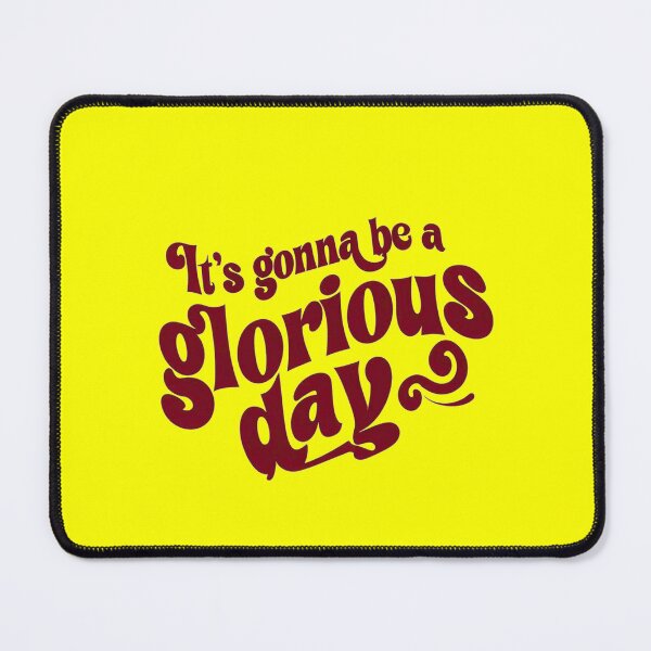 Item preview, It's Gonna Be a Glorious Day designed and sold by Stefrait-7.