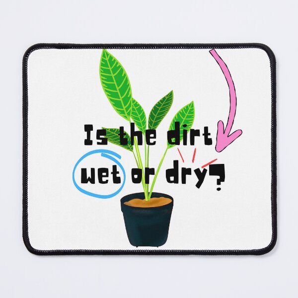 Item preview, Is the dirt wet or dry? designed and sold by PlantSholic.