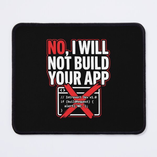 Item preview, NO I WILL NOT BUILD YOUR APP Funny Tech Quote designed and sold by Ixnor.