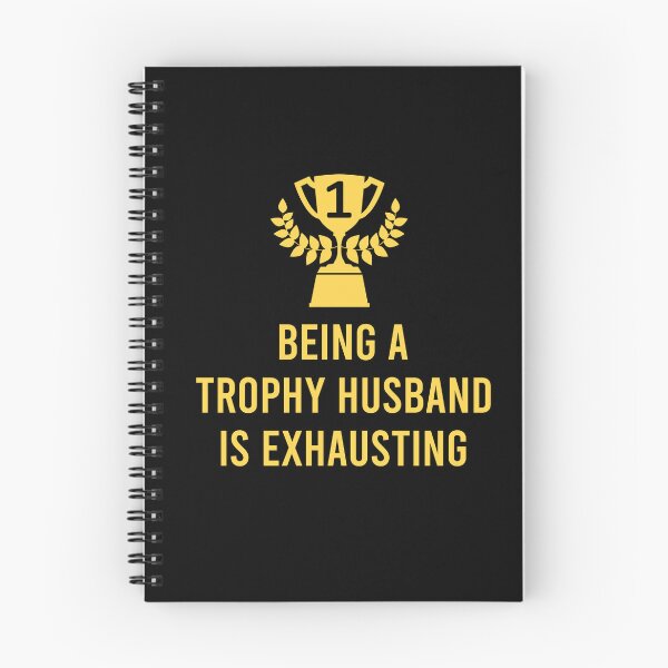 Item preview, Being A Trophy Husband Is Exhausting   designed and sold by teeperfect.