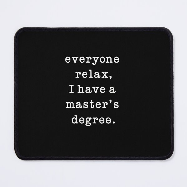 Item preview, Everyone Relax, I Have A Master's Degree Graduate Student Academic Professional designed and sold by RetroMini2026.