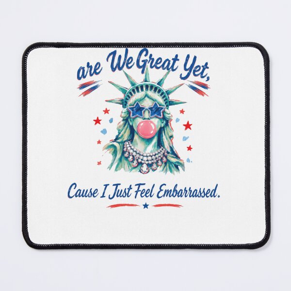 Item preview, Are We Great Yet, Cause I Just Feel Embarrassed Political Satire American Humor designed and sold by HumansStuck12.