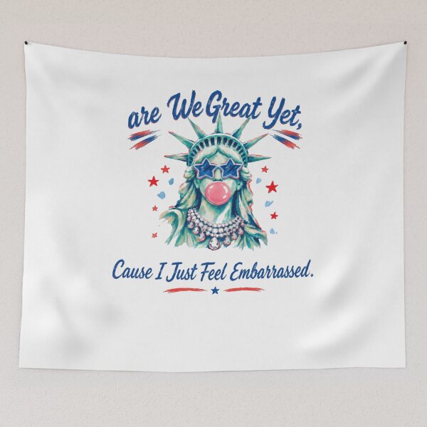 Item preview, Are We Great Yet, Cause I Just Feel Embarrassed Political Satire American Humor designed and sold by HumansStuck12.