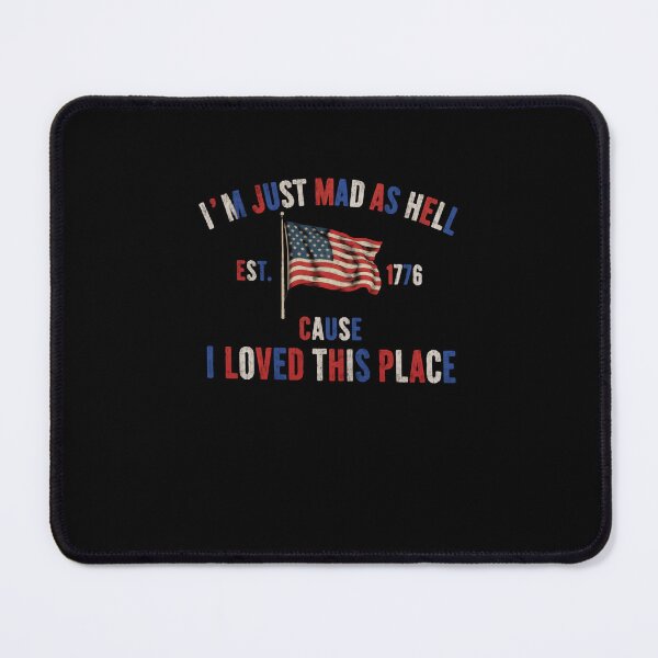 Item preview, I'm Just Mad As Hell Est. 1776 Cause I Loved This Place American Patriot USA Conservative designed and sold by RetroMini2026.