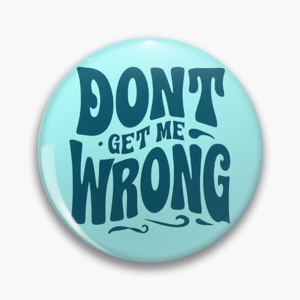 Item preview, Don't get me wrong - bold designed and sold by Stefrait-7.
