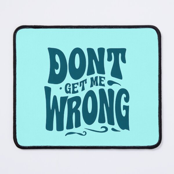 Item preview, Don't get me wrong - bold designed and sold by Stefrait-7.
