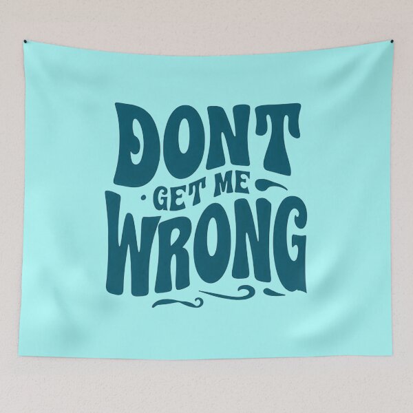 Item preview, Don't get me wrong - bold designed and sold by Stefrait-7.