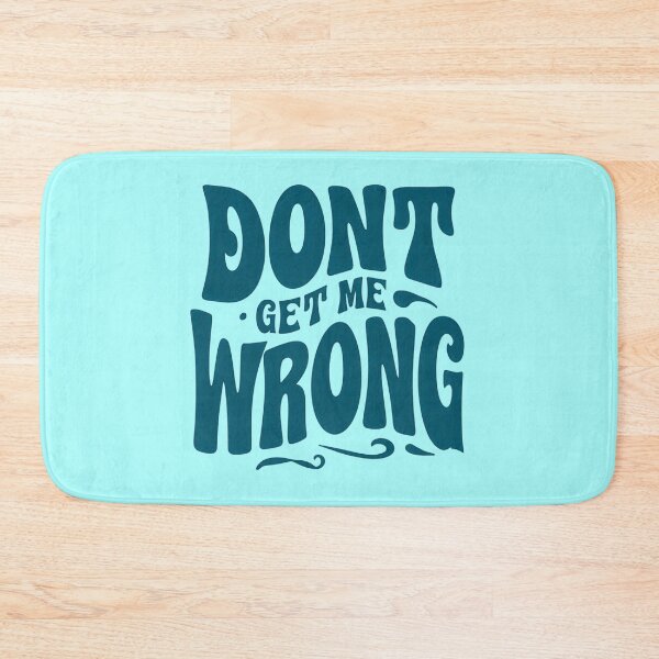 Item preview, Don't get me wrong - bold designed and sold by Stefrait-7.