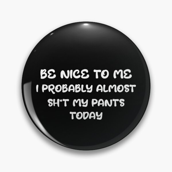 Item preview, be nice to me i probably almost shit my pants today designed and sold by stylboutique.