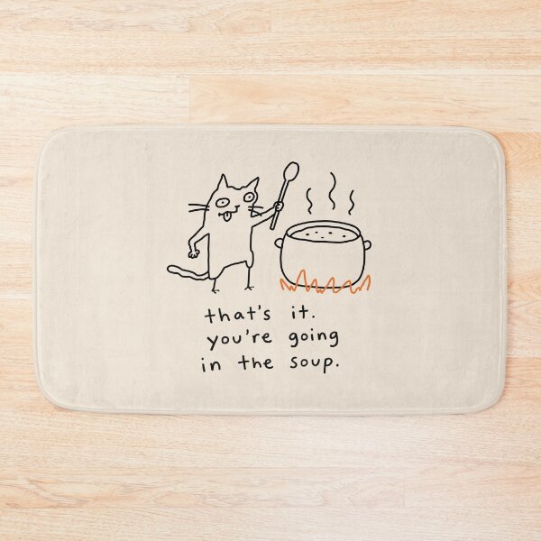 Item preview, That's it you're going in the soup designed and sold by NQArtist.