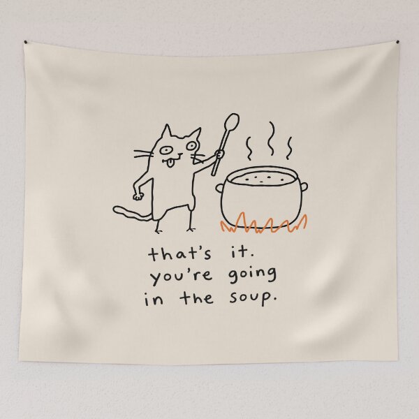 Item preview, That's it you're going in the soup designed and sold by NQArtist.