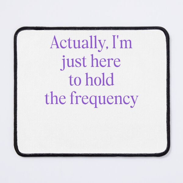 Item preview, Actually I'm Just Here to Hold The Frequency Funny designed and sold by studio-ssaam.