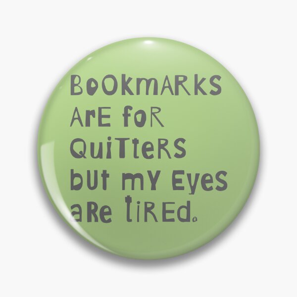 Item preview, Bookmarks are for quitters but my eyes are tired. designed and sold by Pladypoozart.