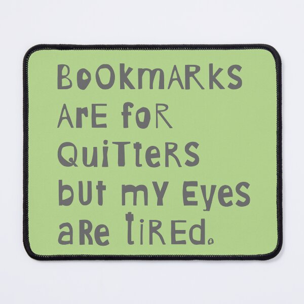 Item preview, Bookmarks are for quitters but my eyes are tired. designed and sold by Pladypoozart.