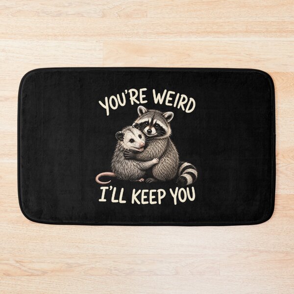 Item preview, You're Weird I'll Keep You designed and sold by Randomera.