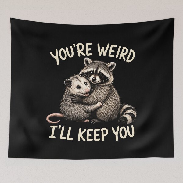 Item preview, You're Weird I'll Keep You designed and sold by Randomera.