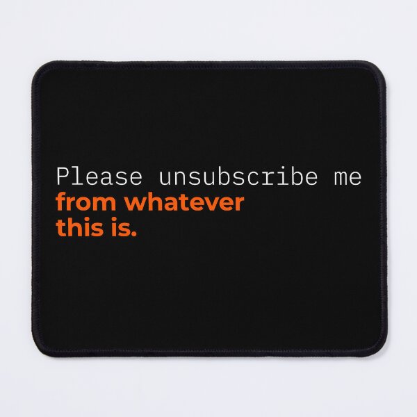 Item preview, Please Unsubscribe Me From Whatever This Is Funny designed and sold by Becheer.