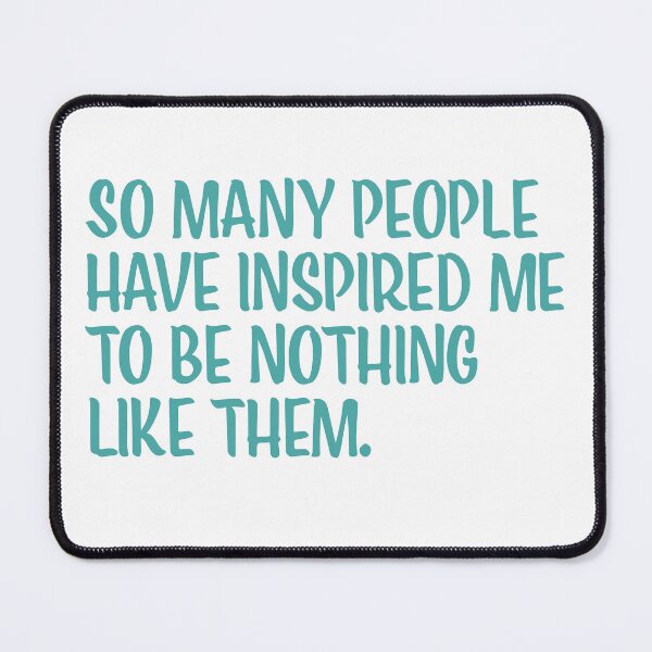 Item preview, So Many People have Inspired Me to be Nothing Like Them designed and sold by EMWorks-Ink.