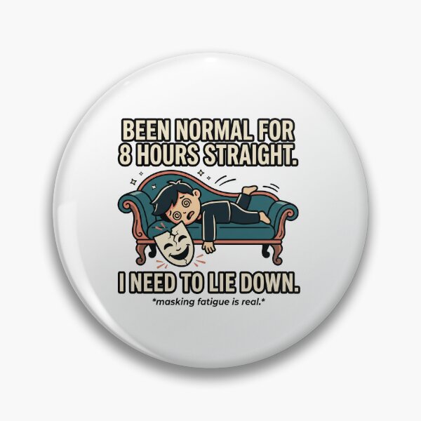 Item preview, Masking Fatigue Autism Humor: Been Normal 8 Hours Need to Lie Down designed and sold by Osmose-Studio ⭐⭐⭐⭐⭐.