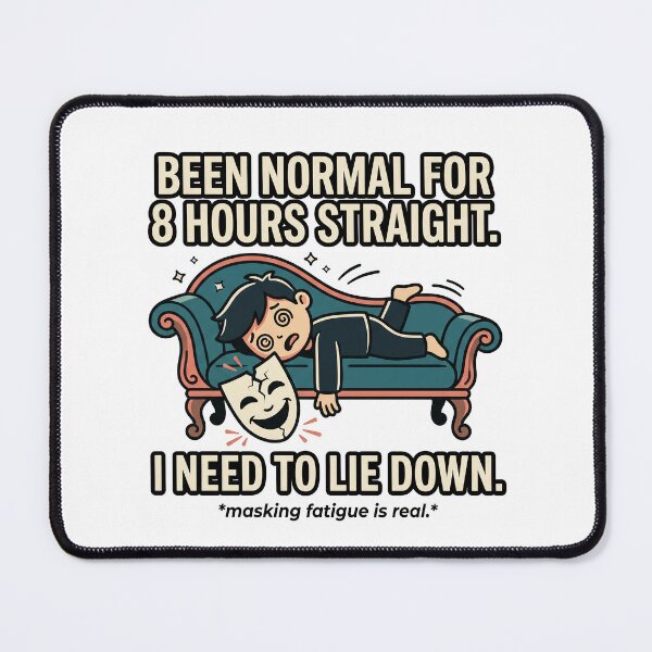 Item preview, Masking Fatigue Autism Humor: Been Normal 8 Hours Need to Lie Down designed and sold by Osmose-Studio.