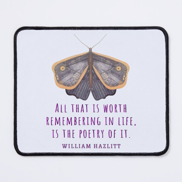 Item preview, William Hazlitt quote: All that is worth remembering in life, is the poetry of it. designed and sold by artbleed.