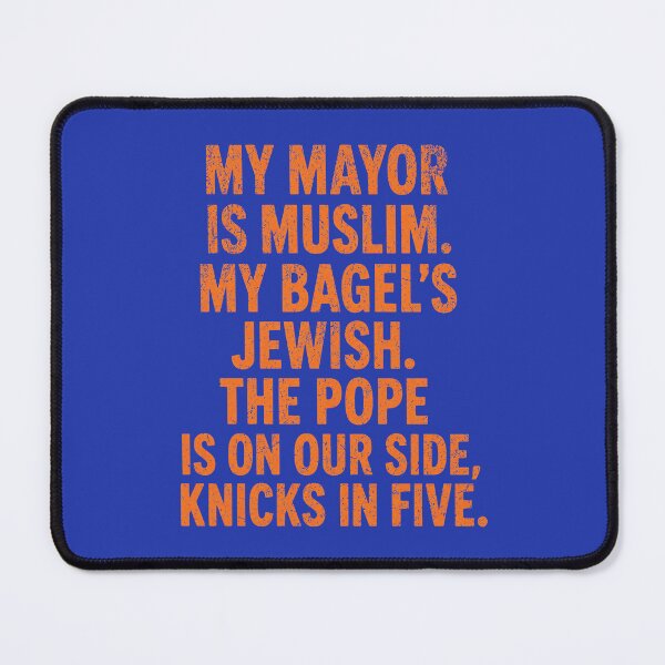 Item preview, My Mayor Is Muslim My Bagels Jewish The Pope Is On Our Side Knicks In Five designed and sold by sugarghoulz.