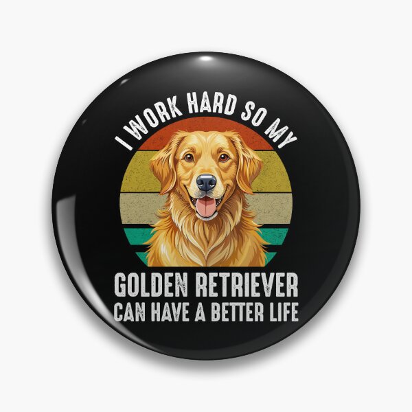 Item preview, I Work Hard So My Golden Retriever Can Have A Better Life designed and sold by Cat Lady Designs.