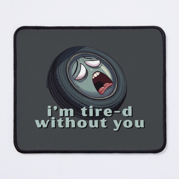 Item preview, I’m Tire-d Without You - Cute Pun | TeeHee Puns Funny Design designed and sold by TeeHee Puns.